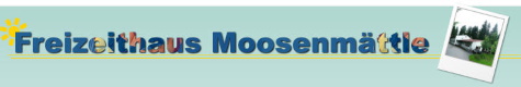 Freizeithaus Moosenmttle